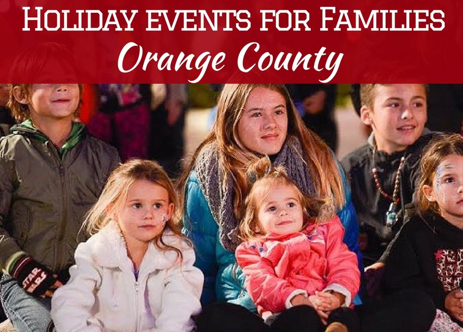 2017 Holiday Things to Do for Families in Orange County